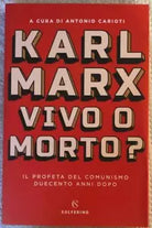 Karl Marx vivo o morto? di Antonio Carioti, 2018, Solferino