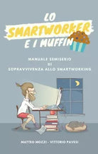 Lo smartworker e i muffin di Matteo Mozzi, 2020, Youcanprint