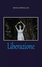 Liberazione di Silvia Cervellati, 2020, Youcanprint