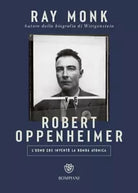 Robert Oppenheimer L uomo che invent la bomba atomica di Ray Monk