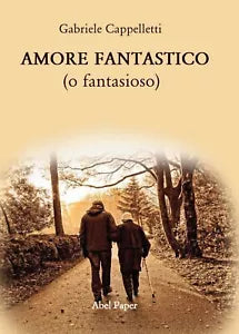 AMORE FANTASTICO o fantasioso di Gabriele Cappelletti, 2020, Abelpaper