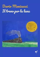 Il Treno per la Luna di Dario Menicucci