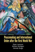 Peacemaking and International Order After the First World War