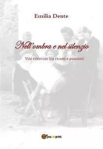 Nell’ombra e nel silenzio di Emilia Dente, 2018, Youcanprint