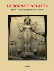 LA DONNA SCARLATTA: STORIA OCCULTA DELLA SINISTRA MONDIALISTA di Tanos, 2021,