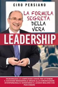 La formula Segreta della Vera Leadership di Ciro Persiano
