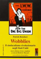 Wobblies. Il sindacalismo rivoluzionario negli Stati Uniti di Patrick Renshaw,