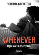WHENEVER - Ogni volta che vorrai di Roberta Salvatori, 2019, Youcanprint