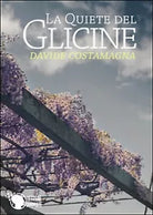 La quiete del glicine di Davide Costamagna, 2015, Lettere Animate Editore