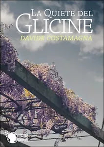 La quiete del glicine di Davide Costamagna, 2015, Lettere Animate Editore