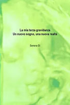 La mia terza gravidanza. Un nuovo sogno, una nuova realta di Serena Bi