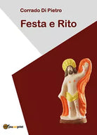 Festa e rito - Corrado Di Pietro, 2018, Youcanprint