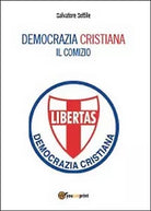Democrazia Cristiana. Il comizio. Salvatore Sottile, 2014, Youcanprint