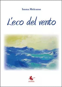 L’eco del vento di Imma Melcarne, 2015, Libellula Edizioni