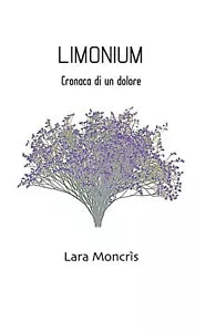 LIMONIUM Cronaca di un dolore di Lara Moncris, 2020, Youcanprint
