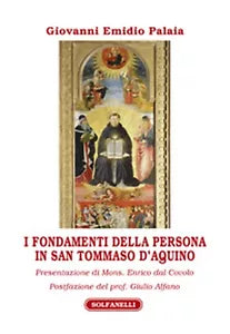 I FONDAMENTI DELLA PERSONA IN SAN TOMMASO D’AQUINO di Giovanni Emidio Palaia