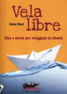 Vela libre Idee e storie per veleggiare in libert di Fabio Fiori