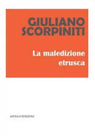 La maledizione etrusca di Giuliano Scorpiniti, 2019, Apollo Edizioni