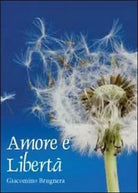 Amore e liberta - Giacomino Brugnera, 2012, Youcanprint