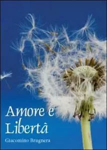 Amore e liberta - Giacomino Brugnera, 2012, Youcanprint