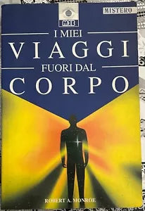 I miei viaggi fuori dal corpo L eccezionale esperienza dei Viaggi astrali per