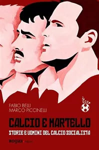 Calcio e martello Storie e uomini del calcio socialista