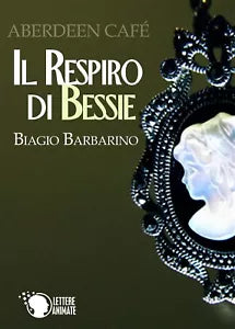 Abeerden Cafe - Il respiro di Bessie, Biagio Barbarino, 2016, Lettere Animate