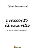 I racconti di una vita di Claudio Francesconi, 2021, Youcanprint