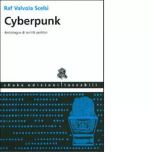 Cyberpunk Antologia di scritti politici di R Valvola Scelsi