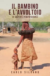 Il bambino e l’avvoltoio e altri racconti di Carlo Silvano, 2020, Youcanprint