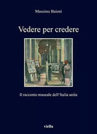 Vedere per credere Il racconto museale dell Italia unita