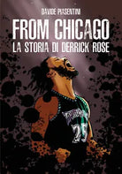 From Chicago. La storia di Derrick Rose - Davide Piasentini, 2019, Youcanprint