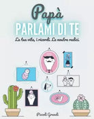 Pap Parlami Di Te La Tua Vita I Ricordi le Nostre Radici di Piccoli Grandi