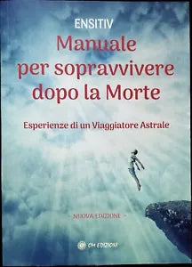 Manuale per Sopravvivere Dopo la Morte Esperienze di un Viaggiatore Astrale di