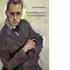 Il cammino verso la nuova musica di Anton Webern