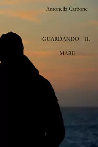 Guardando il mare di Antonella Carbone, 2021, Youcanprint