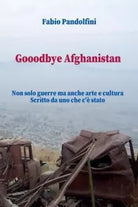 Gooodbye Afghanistan Non solo guerre ma anche arte e cultura Scritto da uno c