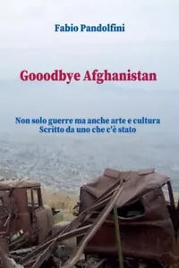 Gooodbye Afghanistan Non solo guerre ma anche arte e cultura Scritto da uno c
