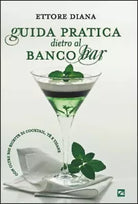 Guida pratica dietro al banco bar di Ettore Diana