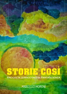 Storie cosi di Marcello Moroni, 2021, Youcanprint