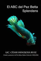 El ABC Del Pez Betta Splendens di Cesar Hinojosa Ruiz 2018 Indipendently Pub