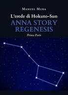 L’erede di Hokuto-Sun. Anna story regenesis prima parte di Manuel Mura, 2020