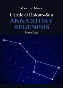 L’erede di Hokuto-Sun. Anna story regenesis prima parte di Manuel Mura, 2020