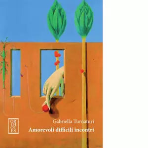 Amorevoli difficili incontri di Gabriella Turnaturi