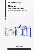 Allestire per comunicare Spazi divulgativi e spazi persuasivi