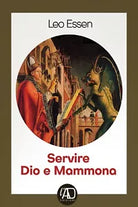 Servire dio e Mammona di Leo Essen, 2021, Youcanprint