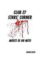 CLUB J27 STAR’S CORNER… Morte di un Mito… di Sergio Bossi, 2020, Youcanprin