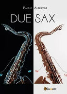 Due Sax di Paolo Albertini, 2018, Youcanprint