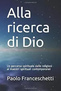 Alla Ricerca Di Dio Un Percorso Spirituale Dalle Religioni Ai Maestri Spirituali