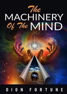 The Machinery of the Mind di Dion Fortune, 2019, Youcanprint